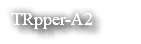 &nbsp;TRpper-A2
